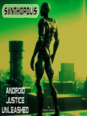 cover image of Synthopolis--Android Justice Unleashed